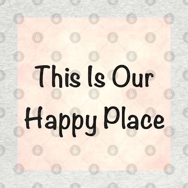 Our Happy Place by WriteitonyourheartCo